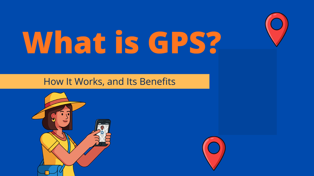 What is GPS Tracking? How It Works, and Its Benefits